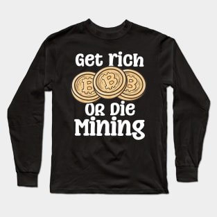 Get Rich Or Die Mining Long Sleeve T-Shirt